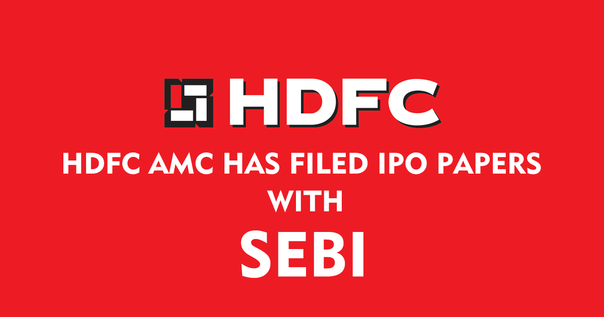 HDFC AMC Has Filed IPO Papers with SEBI