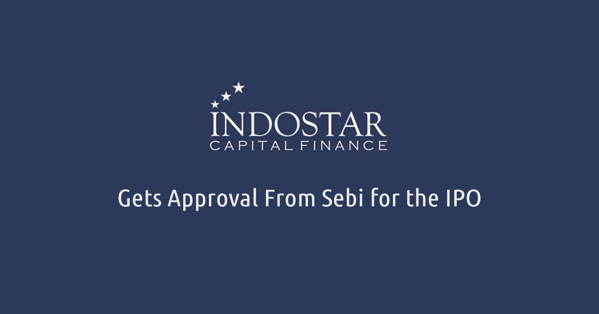 IndoStar Capital Gets Approval From Sebi for the IPO Worth INR 2,000 Cr.