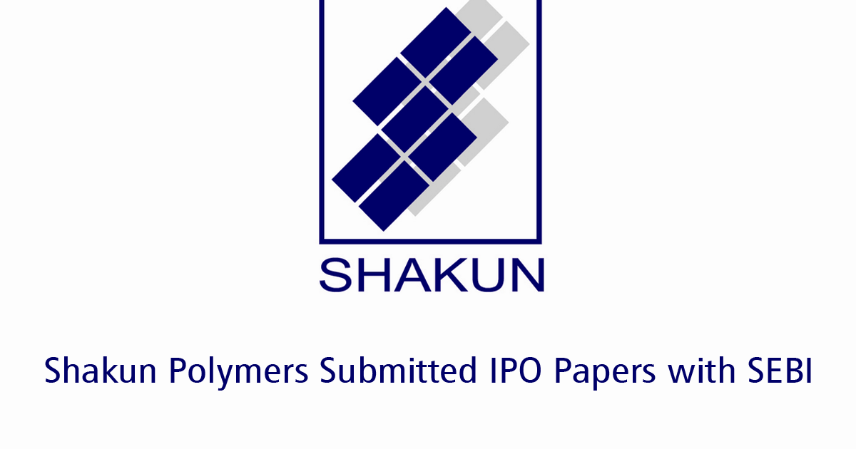 Shakun Polymers Submitted Initial Public Offering (IPO) Papers with SEBI
