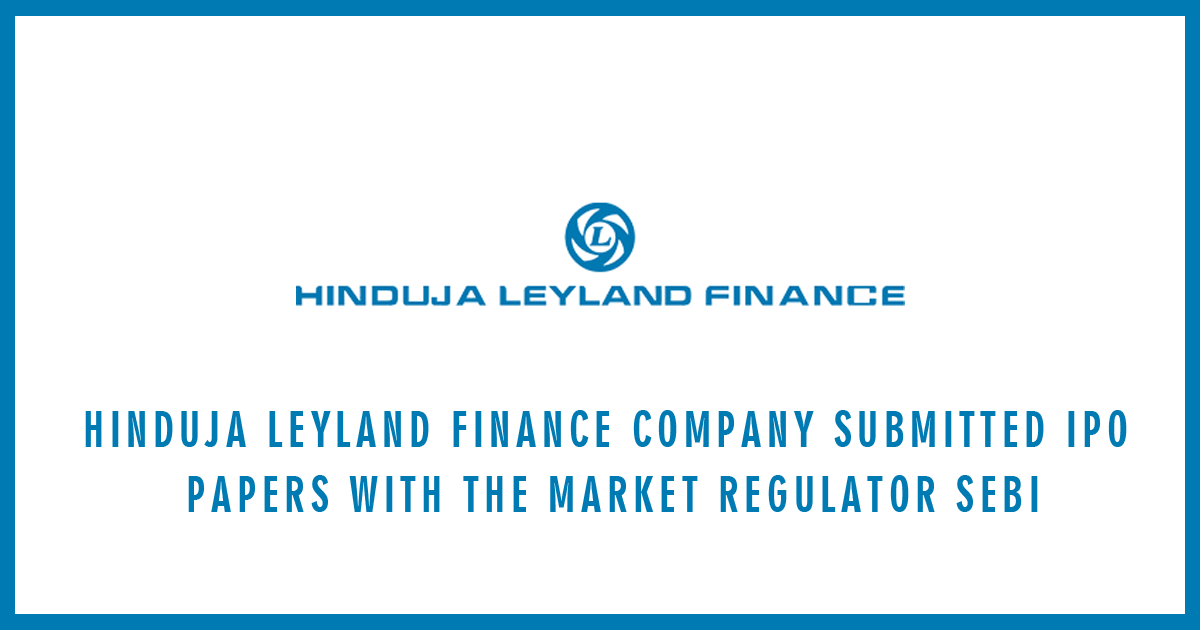 Hinduja Leyland Finance Company Submitted IPO papers with the Market Regulator SEBI