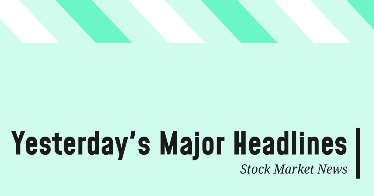 Yesterday's Major Headlines