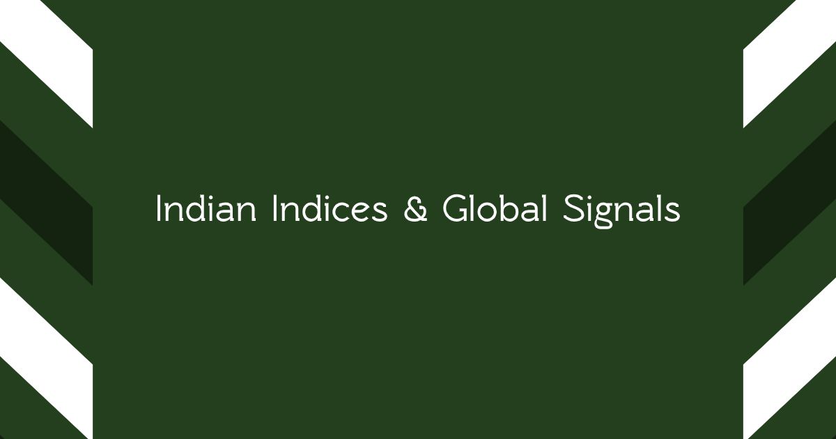 Indian Indices & Global Signals
