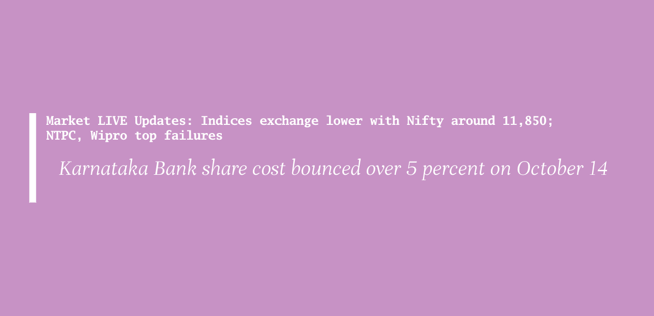 Market LIVE Updates Indices exchange lower with Nifty around 11,850 NTPC, Wipro top failures