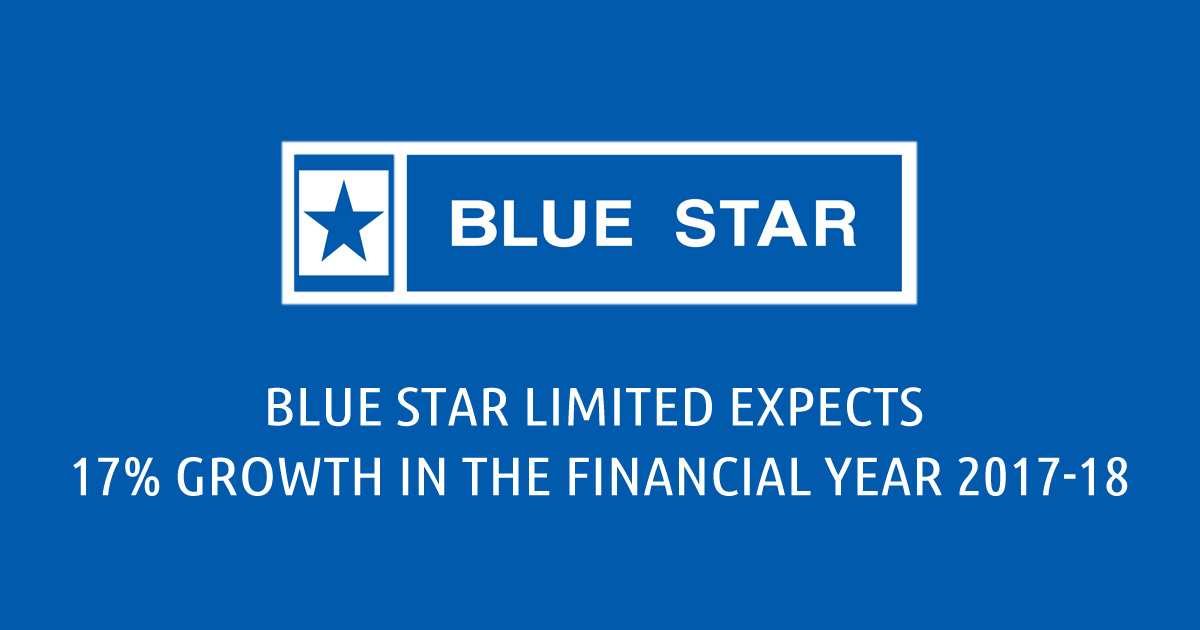 Blue Star Limited Expects 17 Growth in the Financial Year 2017-18