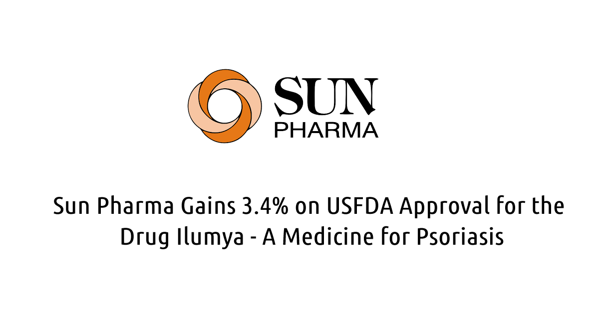 Sun Pharma Gains 3.4% on USFDA Approval for the Drug Ilumya - A Medicine for Psoriasis