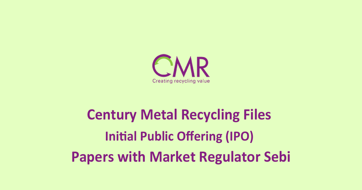 Century-Metal-Recycling-Files-Initial-Public-Offering-(IPO)-Papers-with-Market-Regulator-Sebi