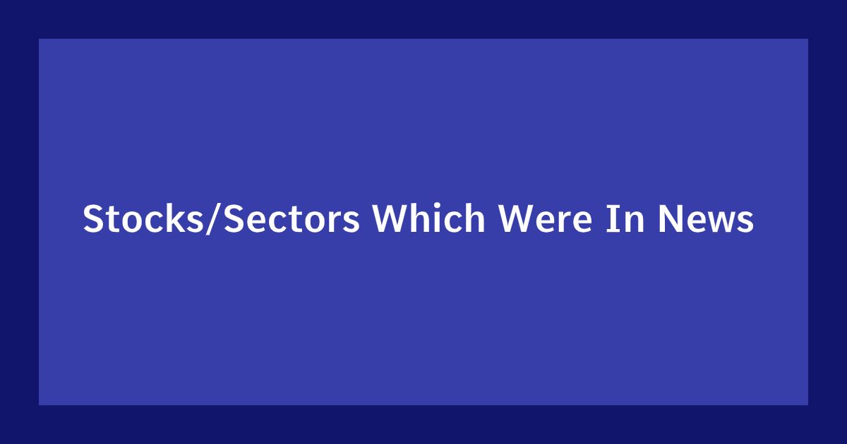Stocks Sectors Which Were In News