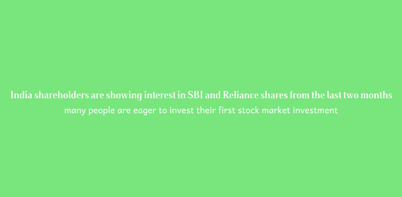 India shareholders are showing interest in SBI and Reliance shares from the last two months