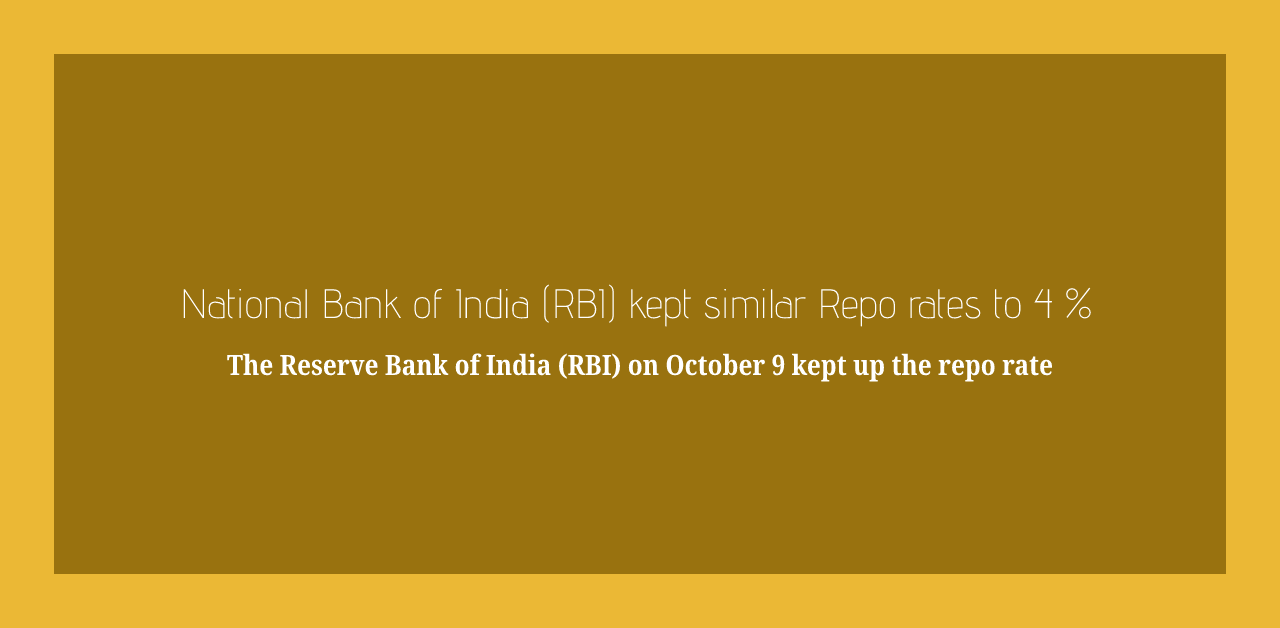 National Bank of India (RBI) kept similar Repo rates to 4 %